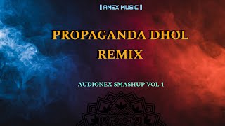 PROPAGANDA❌DHOL REMIX  AUDIONEX SMASHUP VOL1  ANEX MUSIC [upl. by Ahtrim]