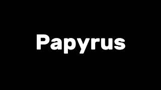 Papyrus Voice but shorter [upl. by Eerased]