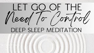 LET GO of The Need To Control Deep Sleep Meditation [upl. by Nylemaj377]