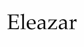 How to Pronounce Eleazar [upl. by Zubkoff381]