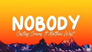 Nobody  Casting Crowns ft Matthew West Lyrics [upl. by Adnim]