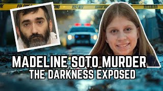 Madeline Soto Murder The Darkness Exposed [upl. by Bohun454]