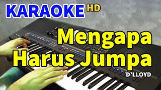 MENGAPA HARUS JUMPA  Dlloyd  KARAOKE HD [upl. by Avilys417]