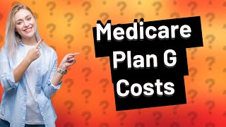 How much is the Medicare Plan G [upl. by Ardnuaet]