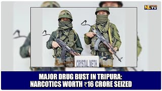 MAJOR DRUG BUST IN TRIPURA NARCOTICS WORTH ₹16 CRORE SEIZED [upl. by Odnomra]