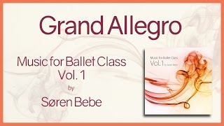 Grand Allegro  Music for Ballet Class Vol1  original piano songs by jazz pianist Søren Bebe [upl. by Rede]