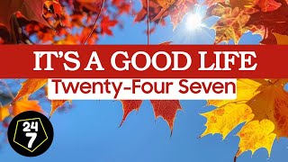 Its a good life  TwentyFour Seven lyrics [upl. by Nedrud]