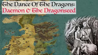 Daemon amp The Dragonseed Dance Of The Dragons Game Of Thrones History amp Lore [upl. by Min900]