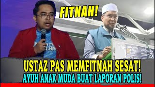 USTAZ PAS MEMFITNAH PARTI SESAT AYUH ANAK MUDA BUAT LAPORAN POLIS [upl. by Dlorah]