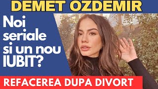 Demet Ozdemir VIATA dupa DIVORT Un nou IUBIT Ce face ACUM [upl. by Llenrub]