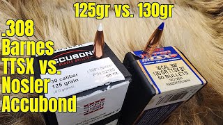 Accubond vs TTSX 308win 125gr vs 130gr [upl. by Kcirdahc844]