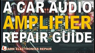 A Car Audio Amplifier Repair Guide  How To Fix [upl. by Durand]