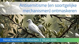 Antisemitisme en soortgelijke mechanismen ontmaskeren  Dienst Noorderlicht Blijdorp 16 juni 2024 [upl. by Ahsino]