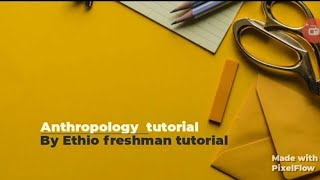 Anthropology unit 1 full tutorial By ye betelheme tutorial [upl. by Quick817]