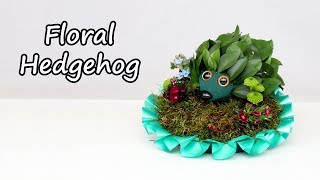 How To Make A Floral Hedgehog [upl. by Richela]