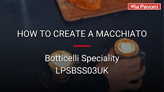 How to Create a Macchiato on the La Pavoni Botticelli Speciality  LPSBSS03UK [upl. by Childers]