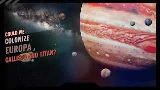 Could We Colonize Europa Callisto And TitanWhat You Think [upl. by Erinna]