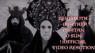 Behemoth  O Father O Satan O Sun Official Video REACTION [upl. by Leicam575]