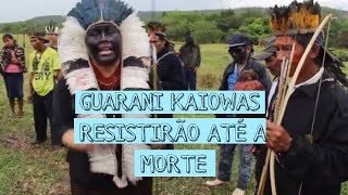 GUARANIS KAIOWÁS RESISTIRÃO ATÉ A MORTE  Pela terra e contra o genocidio [upl. by Nomihs77]