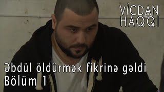 Vicdan haqqı  Əbdül öldürmək fikrinə gəldi [upl. by Ariela]