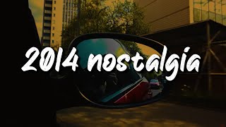 2014 nostalgia mix throwback playlist [upl. by Grossman614]