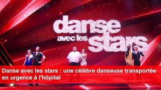 Danse avec les stars  une célèbre danseuse transportée en urgence à lhôpital [upl. by Ariajay458]