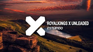 Royalkings X Unleaded  Estúpido Original Mix [upl. by Palladin]