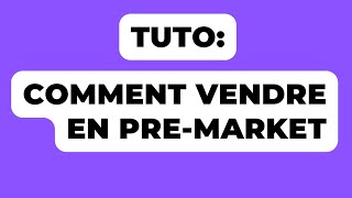 Tuto  Comment Vendre En PreMarket [upl. by Grani]