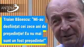 Traian Băsescu ”Miau desființat cei zece ani de președinție Eu nu mai sunt un fost președinte” [upl. by Arica]