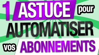 1 ASTUCE pour AUTOMATISER vos ABONNEMENTS [upl. by Abixah]