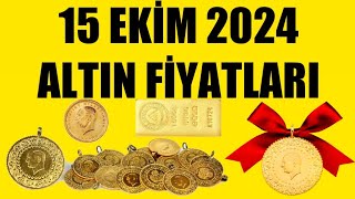 15 EKİM 2024  ALTIN FİYATLARI TÜM ÇEŞİTLER  GRAM ÇEYREK YARIM TAM BİLEZİK ATA REŞAT ONS [upl. by Viviyan4]