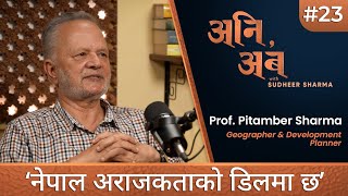 Prof Pitamber Sharma  देशमा नसोचेको राजनीतिक विपत्ति आउनसक्छ  अनि अब with Sudheer Sharma  Ep23 [upl. by Zeus]