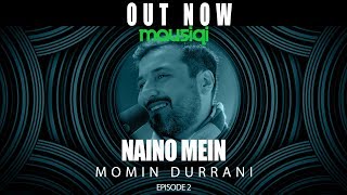 Naino Mein  Momin Durrani  Mausiqi Album 1  Episode 2 [upl. by Nilesoj]