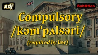 adj Compulsory meaning required by law with 5 examples [upl. by Bobine326]