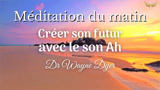 Méditation du matin  Son Ah  Dr Wayne Dyer en français [upl. by Flora477]