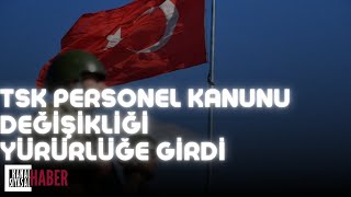 TSK Personel Kanunu Değişikliği yürürlüğe girdi tsk kktc kanun askeribirlik denizkuvvetleri [upl. by Roddie]