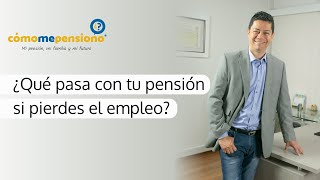 ¿Qué pasa con tu pensión si pierdes el empleo [upl. by Anailli500]