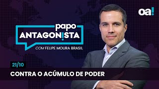 Contra o acúmulo de poder  Papo Antagonista com Felipe Moura Brasil  2110 [upl. by Occor]