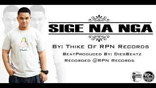 SIGE NA NGA  Thike Of RPN Records  Video Lyrics [upl. by Aihtnic385]