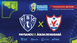 AO VIVO  Paysandu x Águia de Marabá  Semifinal  Parazão Banpará 2024 [upl. by Are422]