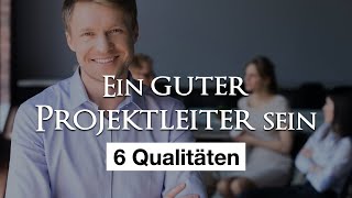 Die 6 Qualitäten eines guten Projektleiters [upl. by Arualana361]