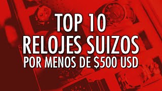 Top 10 Relojes Suizos Por Menos de 500 USD  Comienza tu Colección de Relojes Suizos [upl. by Houston784]