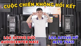 CHƯA HỒI KẾT Tiếp tục quotSo Găngquot 2 loa active Mỹ  Đức Alto Ts412 và Audio Center MA12  AI HƠN AI [upl. by Shari]