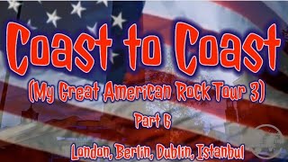 Coast to Coast My Great American Rock Tour 4  Part 6  London Dublin Berlin Istanbul [upl. by Atin]