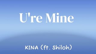 ure Mine KINA  Lyrics ft Shiloh [upl. by Atnahc]