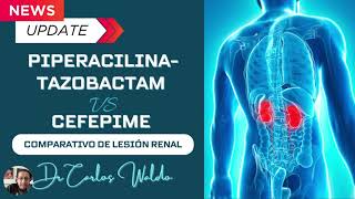 PIPERACILINA TAZOBACTAM vs CEFEPIME Comparativo de lesión renal [upl. by Sexela]