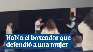 El boxeador que defendió a una mujer en un cine quotA un maltratador no hay que dejarle excedersequot [upl. by Arima]