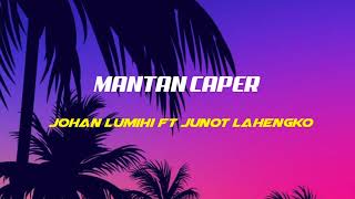 MANTAN CAPER  JOHAN LUMIHI Feat JUNOT LAHENGKO NEWREMIXXX [upl. by Ilatfen]