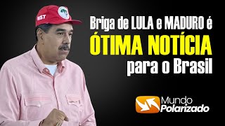 Tensão entre Lula e Maduro ér uma ÓTIMA NOTÍCIA para o Brasil [upl. by Jueta]