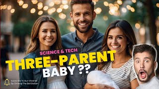 Three Parent Baby Technology  Mitochondrial Replacement Therapy MRT  Three Parents [upl. by Yhtomiht]